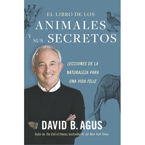 El Libro de Los Animales Y Sus Secretos (the Book of Animal Secrets Spanish Edition): Lecciones de la Naturaleza Para Una Vida Feliz