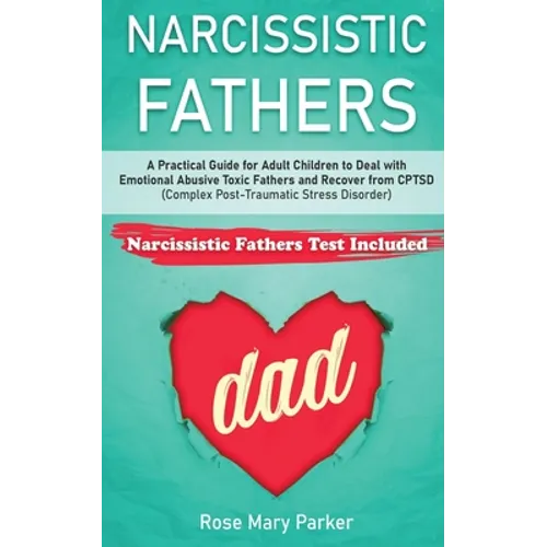 Narcissistic Fathers: Practical Guide for Adult Children to Deal with Emotional Abusive Toxic Fathers and Recover from CPTSD (Complex Post-T