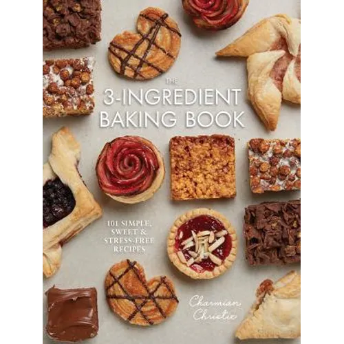 The 3-Ingredient Baking Book: 101 Simple, Sweet and Stress-Free Recipes