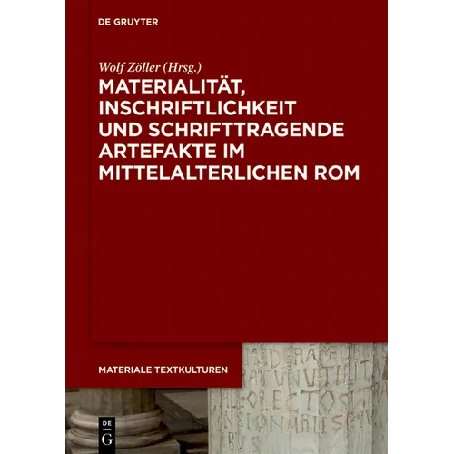 Materialität, Inschriftlichkeit Und Schrifttragende Artefakte Im Mittelalterlichen ROM