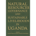 Natural Resources Governance and Sustainable Livelihoods in Uganda
