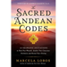 The Sacred Andean Codes: 10 Shamanic Initiations to Heal Past Wounds, Awaken Your Conscious Evolution, and Reveal Your Destiny