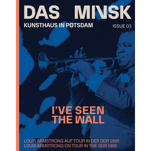 I've Seen the Wall: Louis Armstrong on Tour in the Gdr 1965: Das Minsk Issue 03