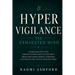 Hypervigilance: The Exhausted Mind: Understand Why Your Nervous System Won't Let You Rest, Break Free from Chronic Alertness, and Finally Feel Safe in