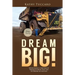 Dream Big!: Overcoming a Lifetime of Trauma & Abuse That Led to Dreams of Success.