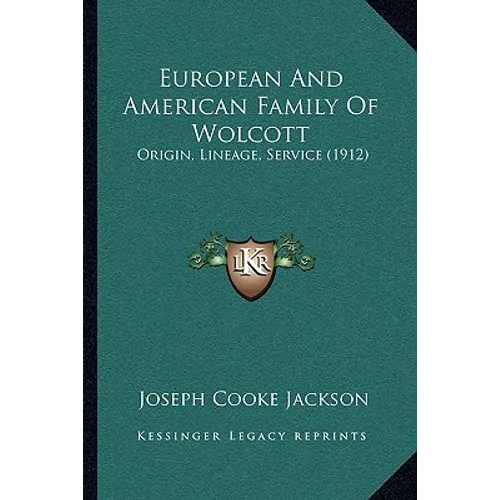 European And American Family Of Wolcott: Origin, Lineage, Service (1912)