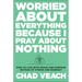 Worried about Everything Because I Pray about Nothing: How to Live with Peace and Purpose Instead of Stress and Burnout