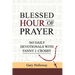Blessed Hour of Prayer: 365 Daily Devotionals with Fanny J. Crosby