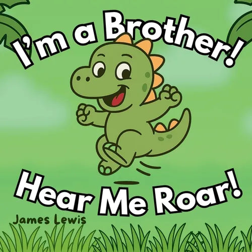 I'm a Brother! Hear Me Roar!: A Funny Rhyming Story About Becoming a Big Brother