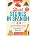 Short Stories in Spanish 101: 15 Engaging Stories in Spanish and English, Learn and boost your Spanish skills the fun and easy way.