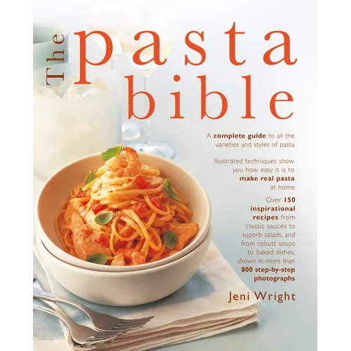The Pasta Bible: The Complete Guide to Choosing, Making, Cooking and Enjoying Italian Pasta, with 150 Recipes
