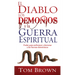 El Diablo, Los Demonios Y La Guerra Espiritual: Poder Para Enfrentar Y Derrotar a Las Fuerzas Demoníacas