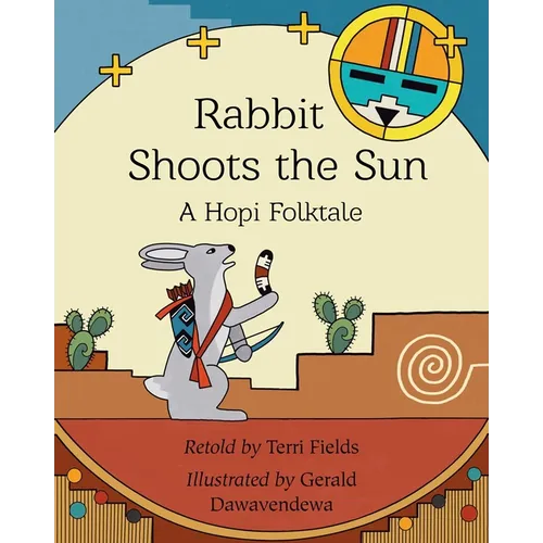Rabbit Shoots the Sun: A Hopi Folktale