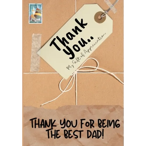 Thank You For Being The Best Dad!: My Gift Of Appreciation: Full Color Gift Book Prompted Questions 6.61 x 9.61 inch