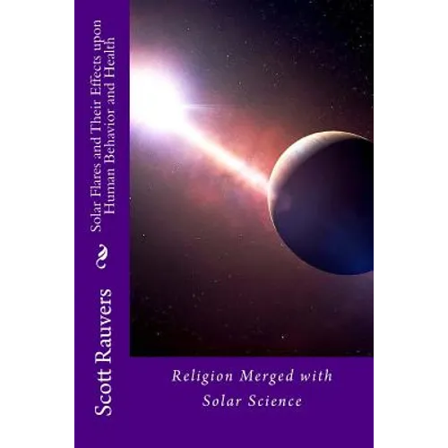 Solar Flares and Their Effects Upon Human Behavior and Health: A new science emerging, one that is using methods of prevention and don't cost a fortun