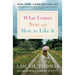 What Comes Next and How to Like It: A Memoir
