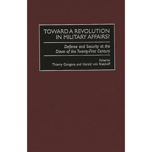 Toward a Revolution in Military Affairs?: Defense and Security at the Dawn of the Twenty-First Century