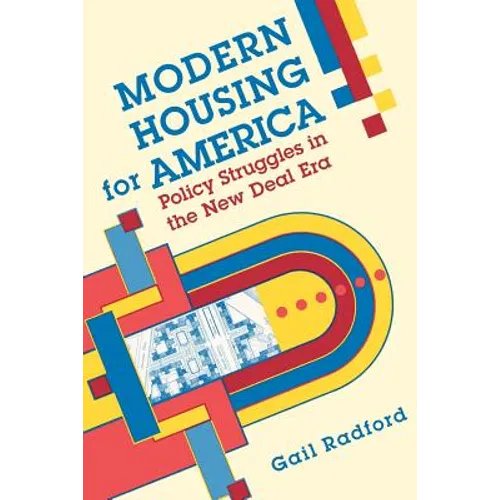 Modern Housing for America: Policy Struggles in the New Deal Era