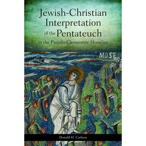 Jewish-Christian Interpretation of the Pentateuch in the Pseudo-Clementine Homilies
