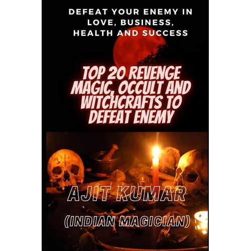 Top 20 Revenge Magic, Occult and Witchcrafts to defeat Enemy: Defeat your enemy in Love, Business, Health and Success