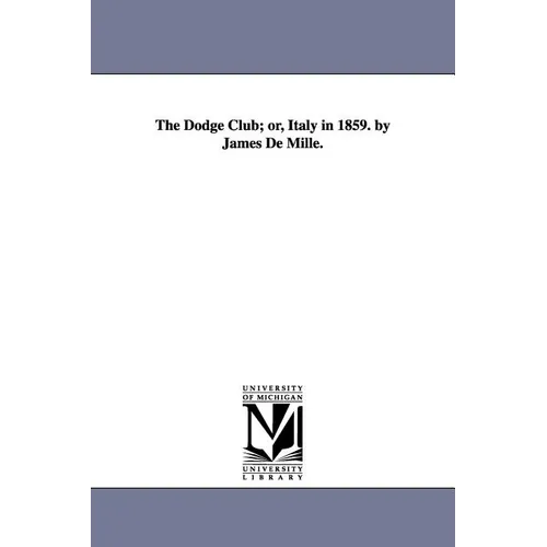 The Dodge Club; or, Italy in 1859. by James De Mille.