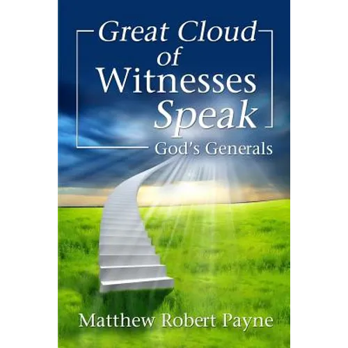 Great Cloud of Witnesses Speak: God's Generals