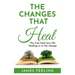 The Changes That Heal: You Can Heal Your Life. Healing Is In the Change.