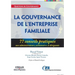 La gouvernance de l'entreprise familiale: 77 conseils pratiques aux administrateurs, actionnaires et dirigeants