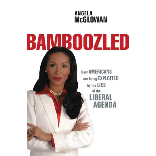The Bamboozled: How Americans Are Being Exploited by the Lies of the Liberal Agenda