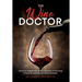 The Wine Doctor: Wine for beginners from a Doctor of Nursing Practice and French Wine Scholar