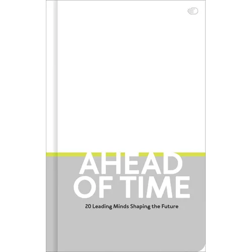 Ahead of Time: 20 Leading Minds Shaping the Future