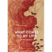What Comes to My Lips