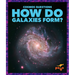 How Do Galaxies Form?