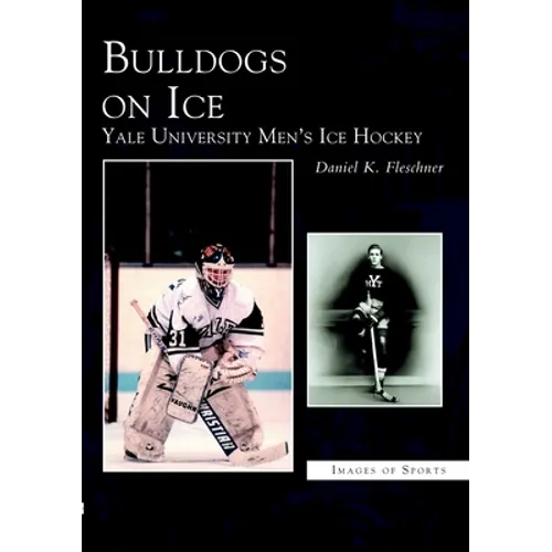 Bulldogs on Ice: Yale University Men's Ice Hockey