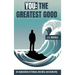 You - The Greatest Good: An exploration of History, Morality, and Authority