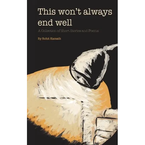 This Won't Always End Well: A Collection of Short Stories and Poems