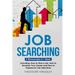 Job Searching: 3-in-1 Guide to Master Finding a Job, Job Websites, Job Search Apps & How to Get Your Dream Job