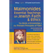 Maimonides--Essential Teachings on Jewish Faith & Ethics: The Book of Knowledge & the Thirteen Principles of Faith--Annotated & Explained