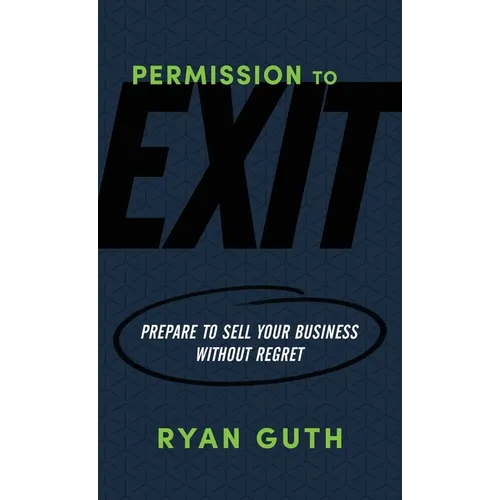 Permission to Exit: Prepare to Sell Your Business Without Regret