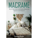 Macramè: Step by Step Guide with Modern Patterns for Beginners and Advanced