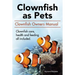 Clown Fish as Pets. Clown Fish Owners Manual. Clown Fish care, advantages, health and feeding all included.