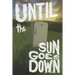 Until the Sun Goes Down