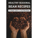 Healthy Seasonal Bean Recipes: A Simple Guide To Cook With Beans: Canned Beans Recipes