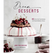 Dream Desserts: 60 Over-The-Top Recipes for Truly Fabulous Flavor