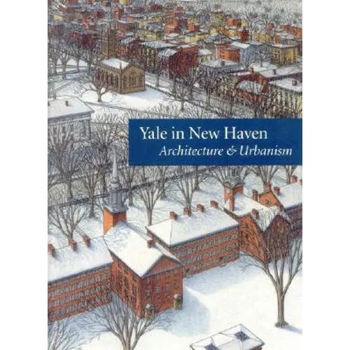 Yale in New Haven: Architecture & Urbanism