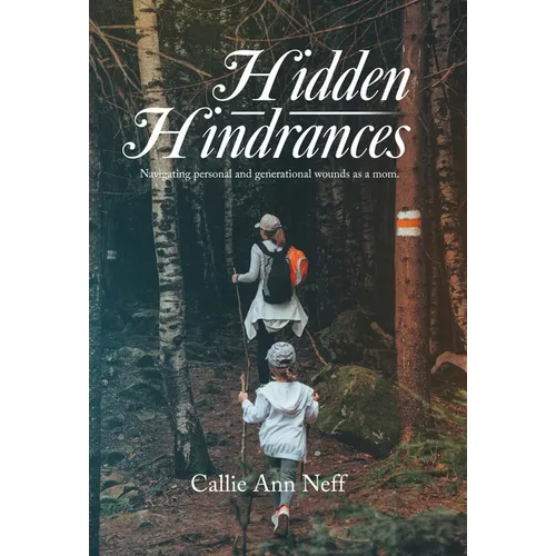 Hidden Hindrances: Navigating personal and generational wounds as a mom.
