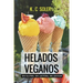 Helados Veganos ( Sin Gluten, Sin Azúcar, Sin Lactosa): Recetas fáciles y económicas