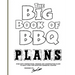 The Big Book of BBQ Plans: Over 60 Inspirational Designs and Construction Plans to Build Your Own Backyard Barbecue Counter!