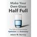 Make Your Own Glass Half Full: The Path To Empowered Optimism and Autonomy