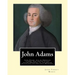 John Adams. By: John T. (Torrey) Morse (1840-1937) was an American historian and biographer.: John Adams (October 30 [O.S. October 19]